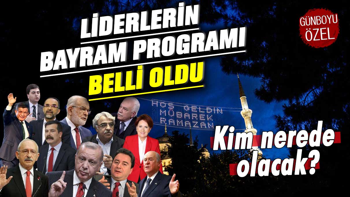 Liderlerin Ramazan Bayramı programı belli oldu! Kim nerede olacak?