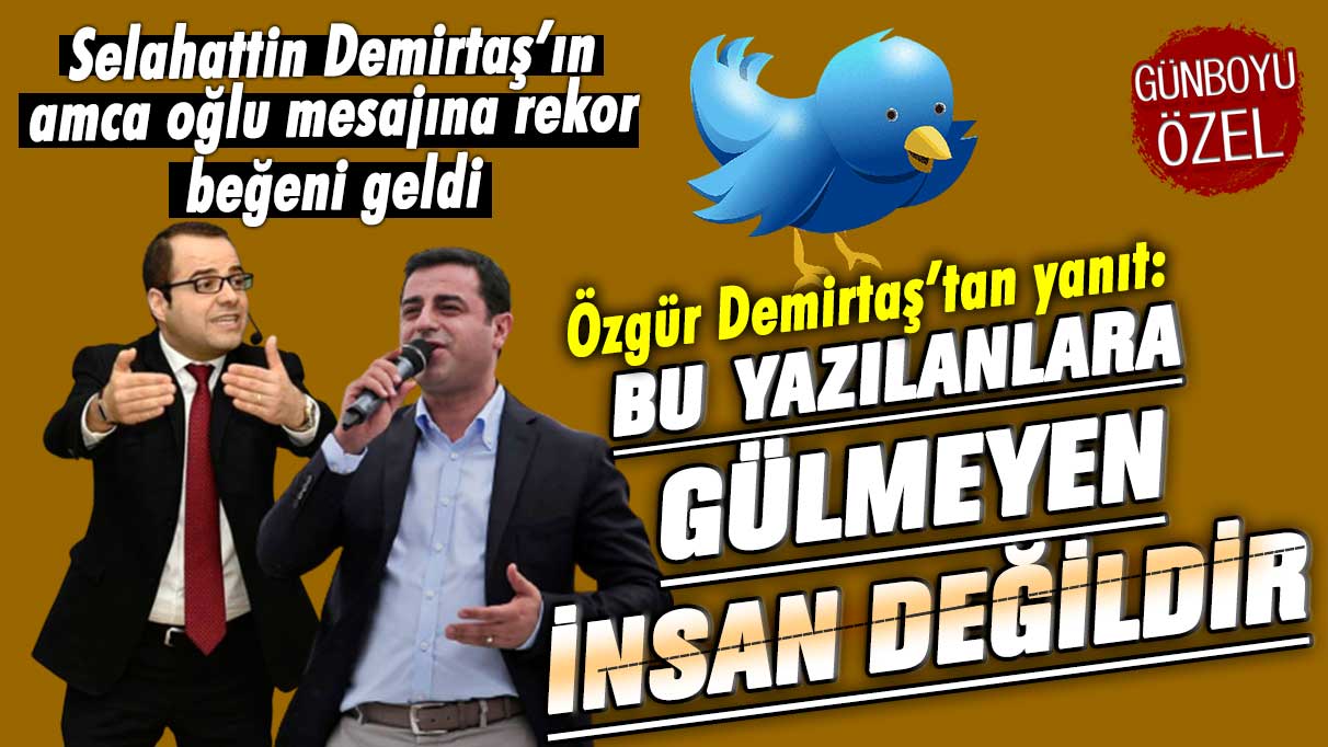 Selahattin Demirtaş’ın amca oğlu mesajına rekor beğeni geldi! Özgür Demirtaş'tan yanıt: Bu yazılanlara gülmeyen insan değildir