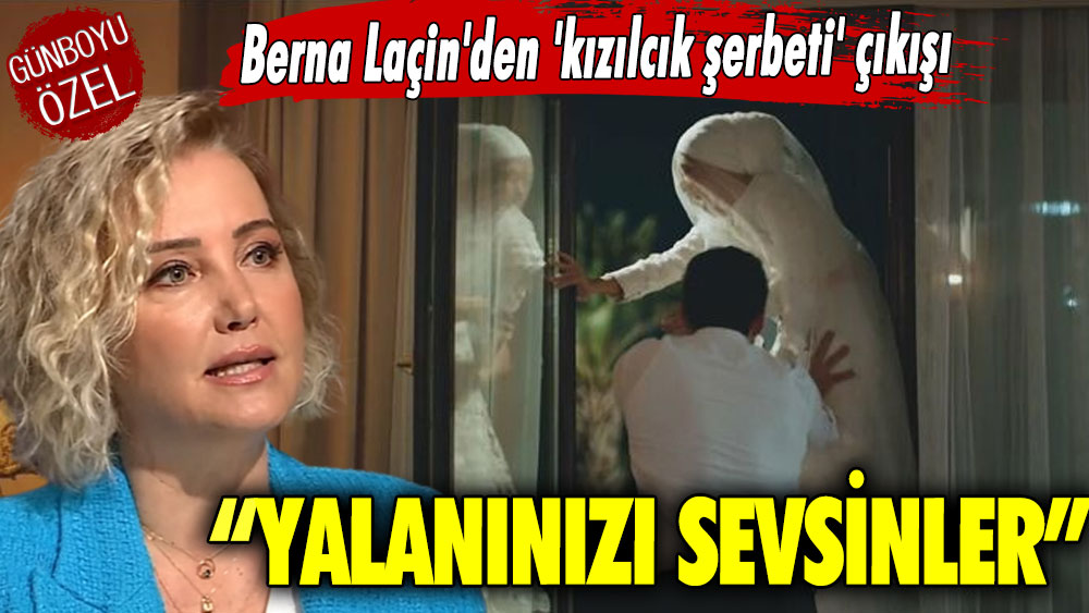 Berna Laçin'den 'Kızılcık Şerbeti' çıkışı.. Yalanınızı sevsinler