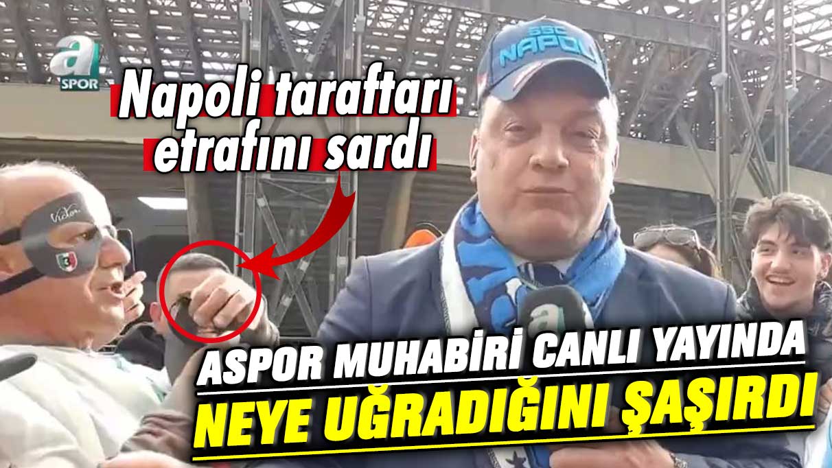 Napoli taraftarı etrafını sardı! ASpor muhabiri canlı yayında neye uğradığını şaşırdı