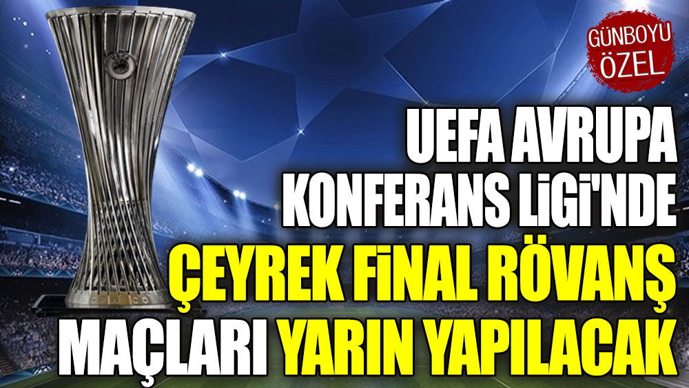 UEFA Avrupa Konferans Ligi'nde çeyrek final rövanş maçları yarın yapılacak