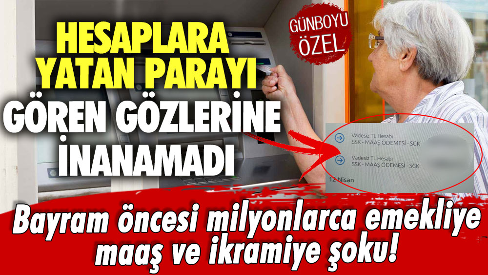 Bayram öncesi milyonlarca emekliye maaş ve ikramiye şoku! Hesaplara yatan parayı gören gözlerine inanamadı