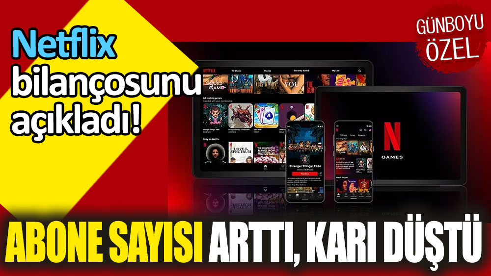 Netflix bilançosunu açıkladı: Abone sayısı arttı, kârı düştü!