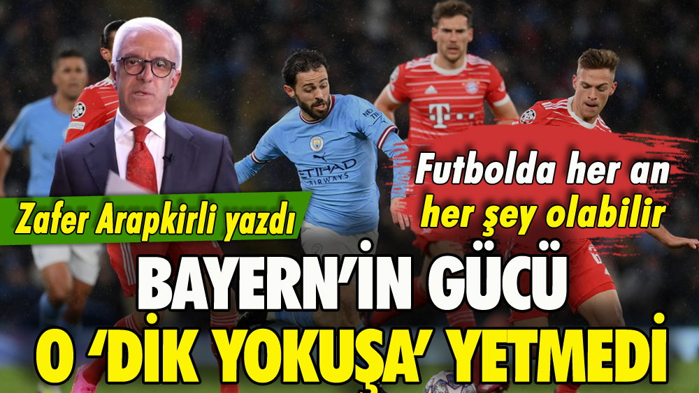 Bayern'in gücü, o dik yokuşa yetmedi! Zafer Arapkirli yazdı