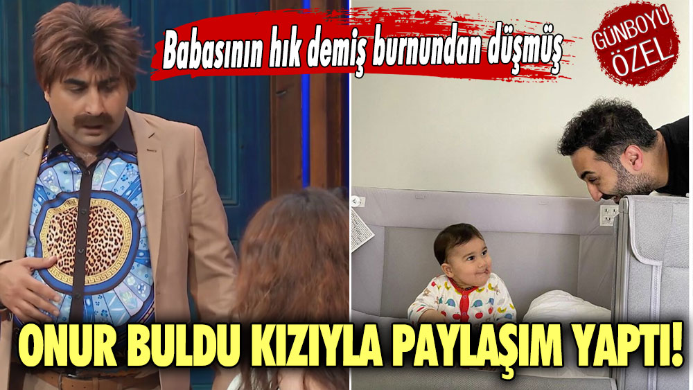 Onur Buldu kızıyla paylaşım yaptı! Babasının hık demiş burnundan düşmüş