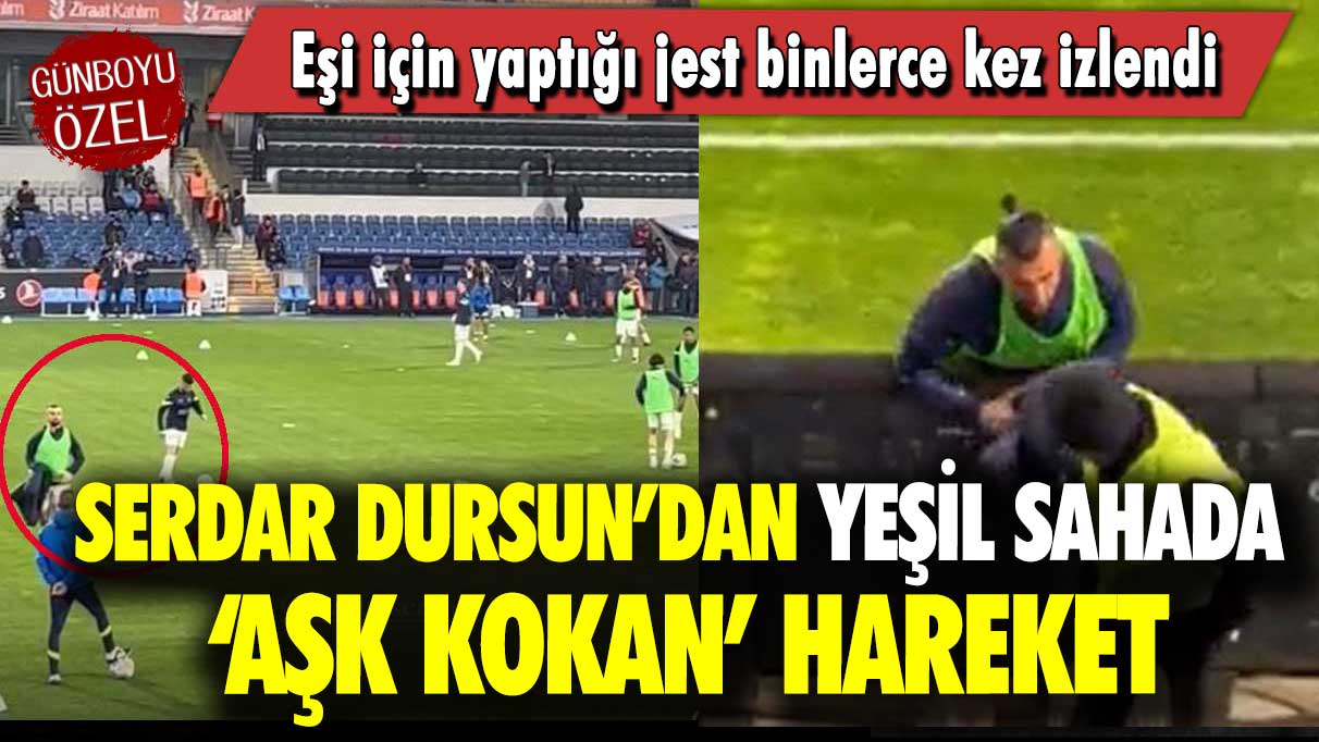 Serdar Dursun’dan yeşil sahada ‘aşk kokan’ hareket: Eşi için yaptığı jest binlerce kez izlendi