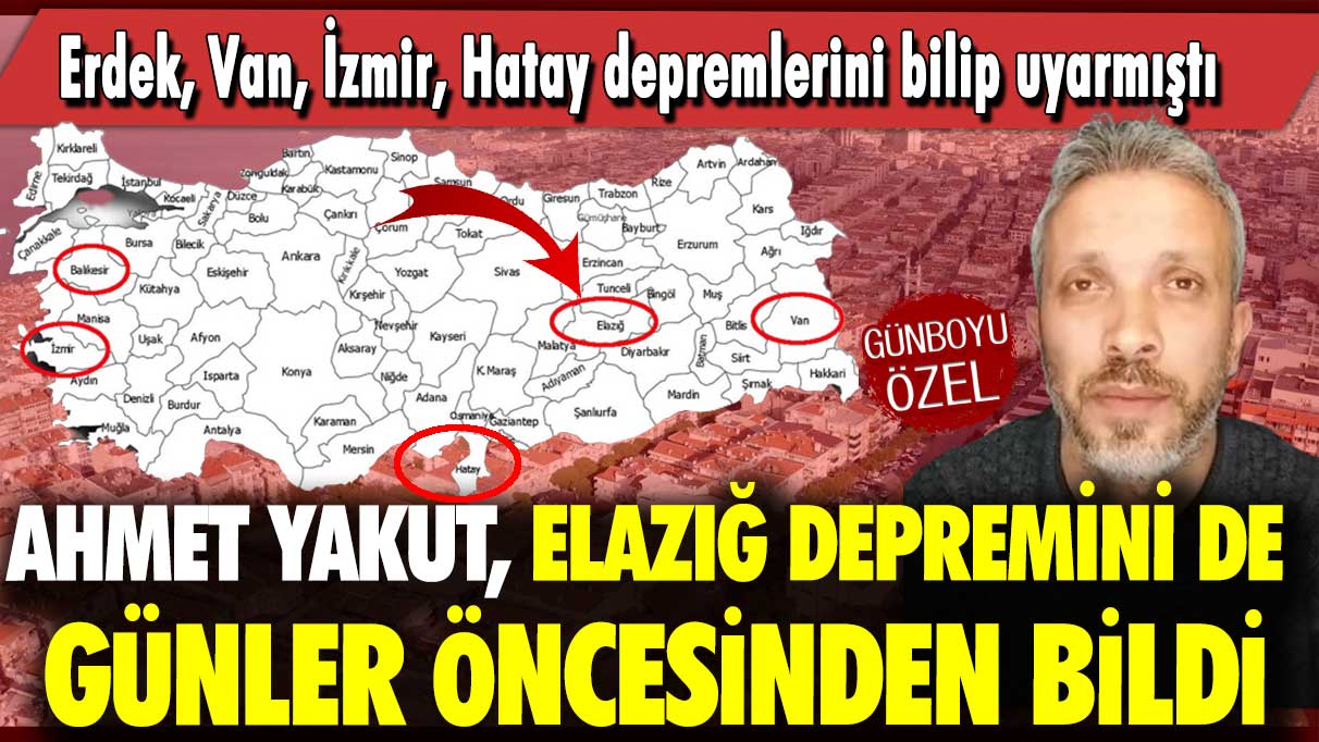 Erdek, Van, İzmir, Hatay depremlerini bilip uyarmıştı: Ahmet Yakut Elazığ depremini de günler öncesinden bildi