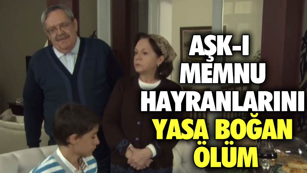 Aşk-ı Memnu hayranlarını yasa boğan ölüm