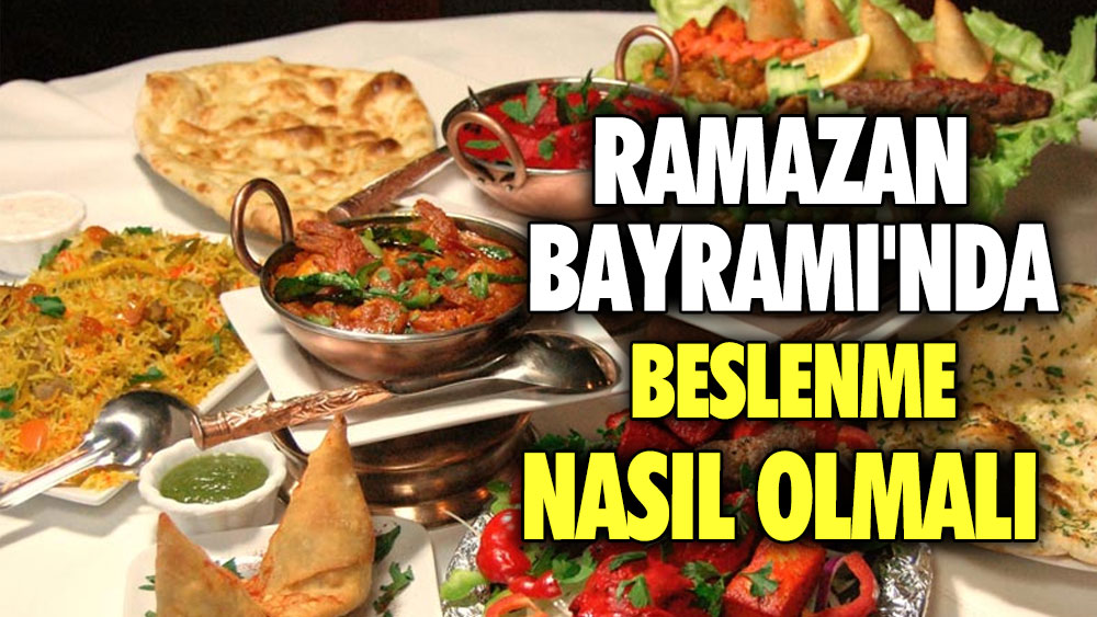 Ramazan Bayramı'nda beslenme nasıl olmalı