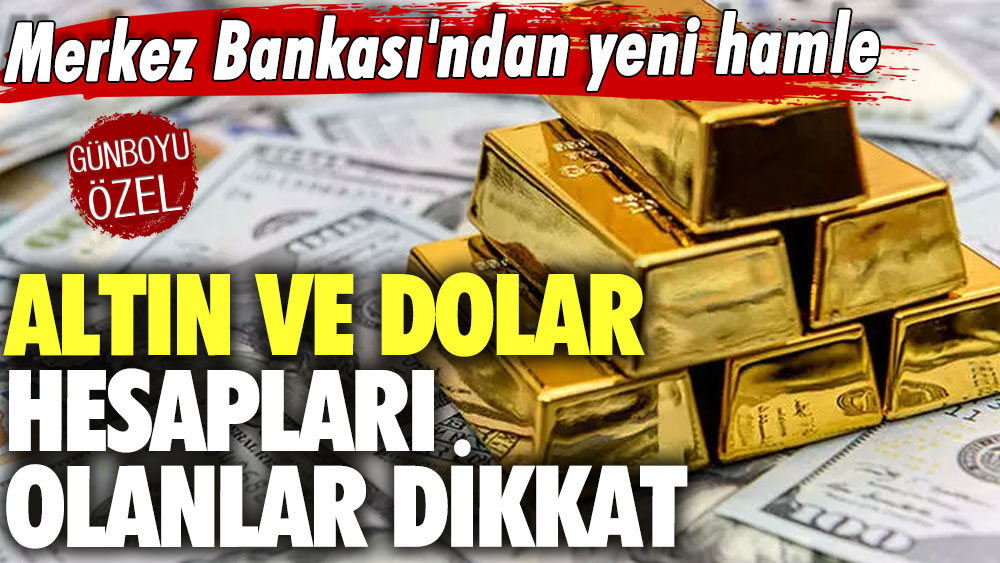 Merkez Bankası'ndan yeni hamle! Altın ve dolar hesapları olanlar dikkat