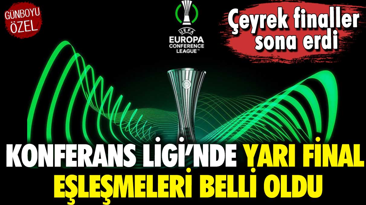 Çeyrek finaller sona erdi: Konferans Ligi’nde yarı final eşleşmeleri belli oldu