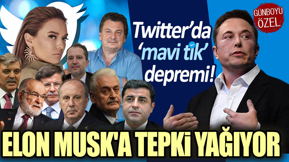 Twitter'da ''mavi tik'' depremi! Elon Musk'a tepki yağıyor