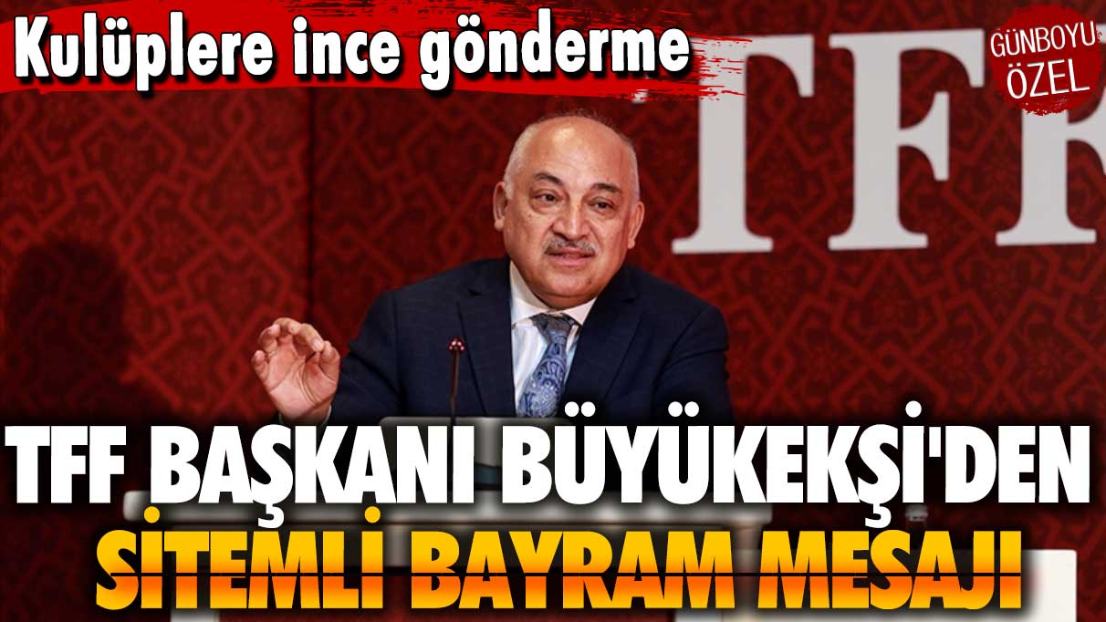 TFF Başkanı Büyükekşi'den sitemli bayram mesajı