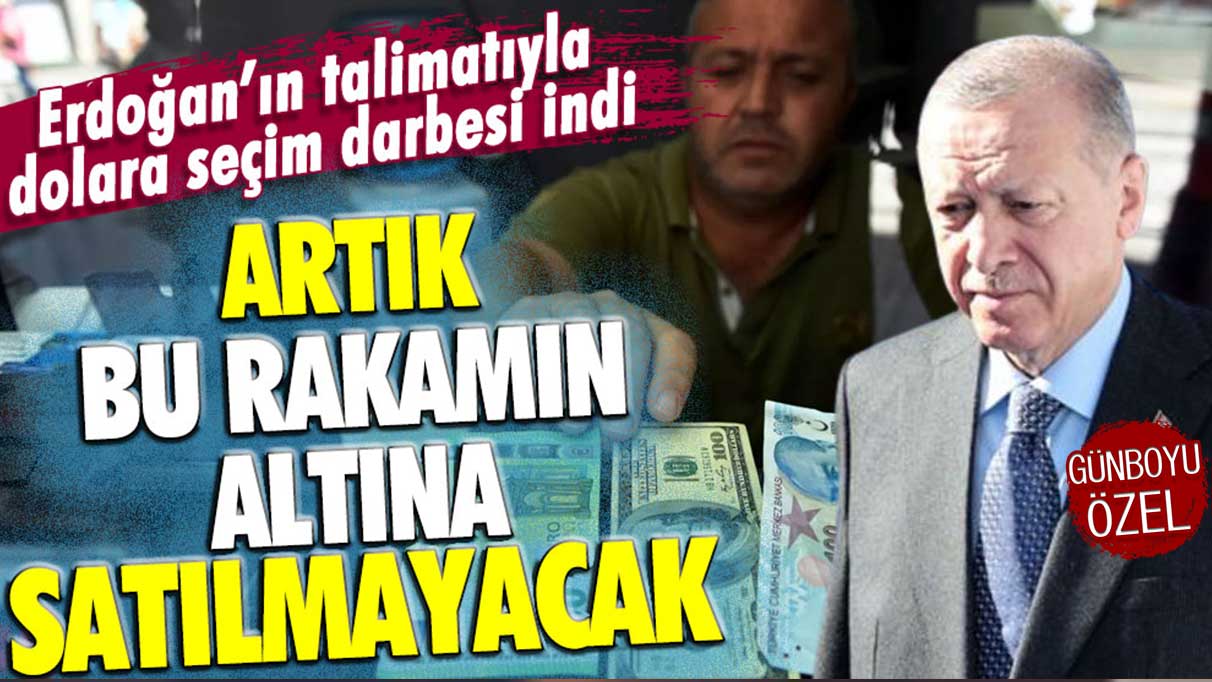 Erdoğan'ın kararıyla dolara seçim darbesi geldi: Artık bu rakamın altına alınamayacak!