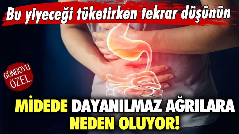 Midede dayanılmaz ağrılara neden oluyor! Bu yiyeceği tüketirken tekrar düşünün