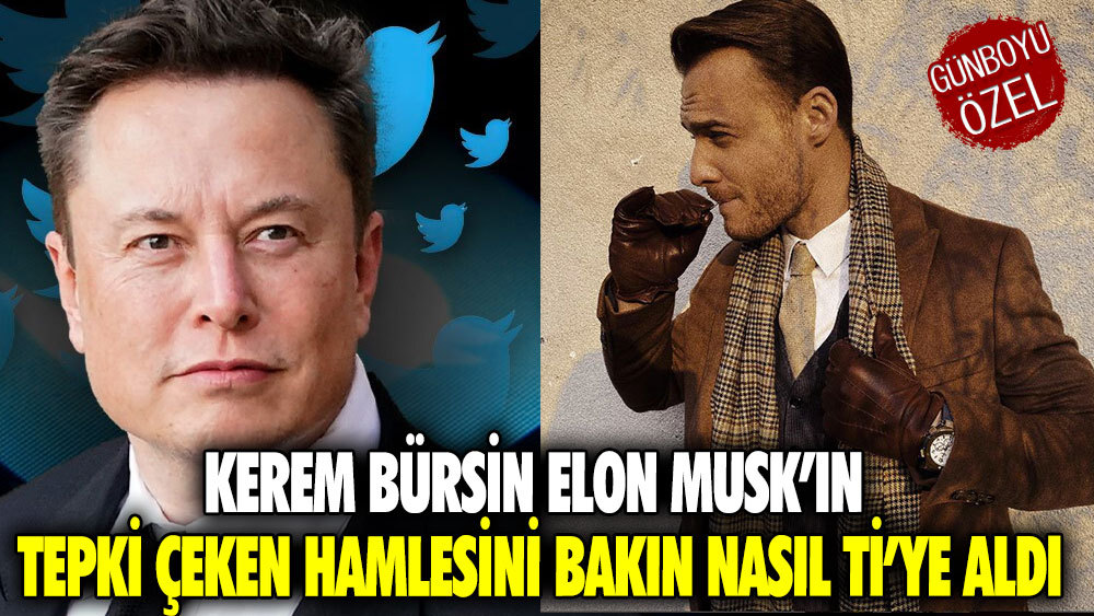 Kerem Bürsin Elon Musk’ın tepki çeken hamlesini bakın nasıl ti'ye aldı