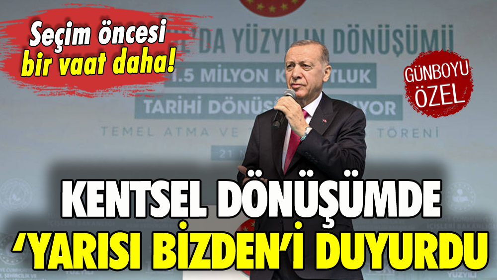 Erdoğan'dan seçim öncesi kentsel dönüşüm vaadi: 'Yarısı Bizden'i duyurdu