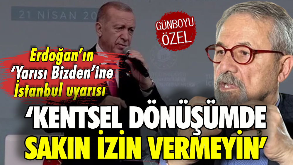 Naci Görür'den kentsel dönüşümle ilgili kritik İstanbul uyarısı: İzin vermeyin