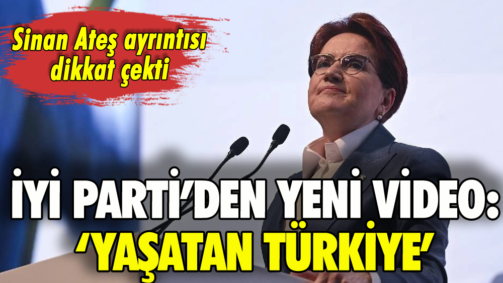 İYİ Parti'den yeni video: 'Yaşatan Türkiye'