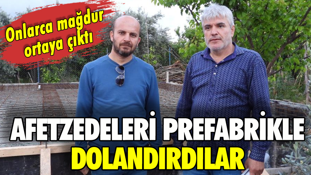 Afetzedeleri prefabrikle dolandırdılar