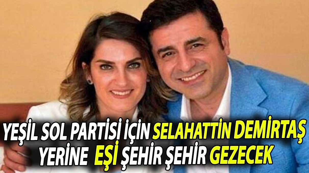 Yeşil Sol Partisi için Selahattin Demirtaş yerine eşi şehir şehir gezecek