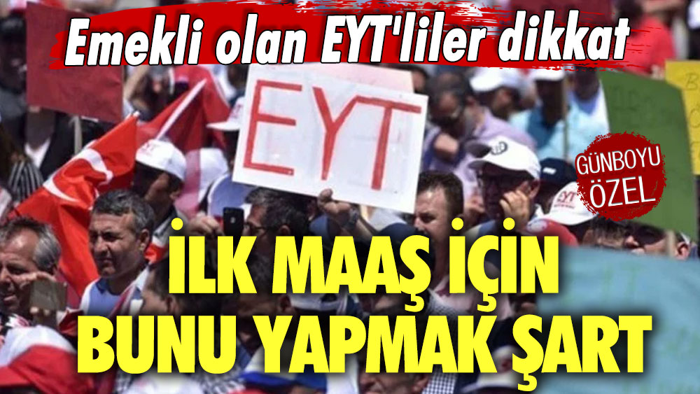 Emekli olan EYT'liler dikkat! İlk maaş için bunu yapmak şart