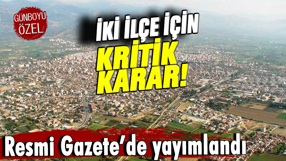 Resmi Gazete'de iki ilçe için önemli karar: Resmen bağlandılar