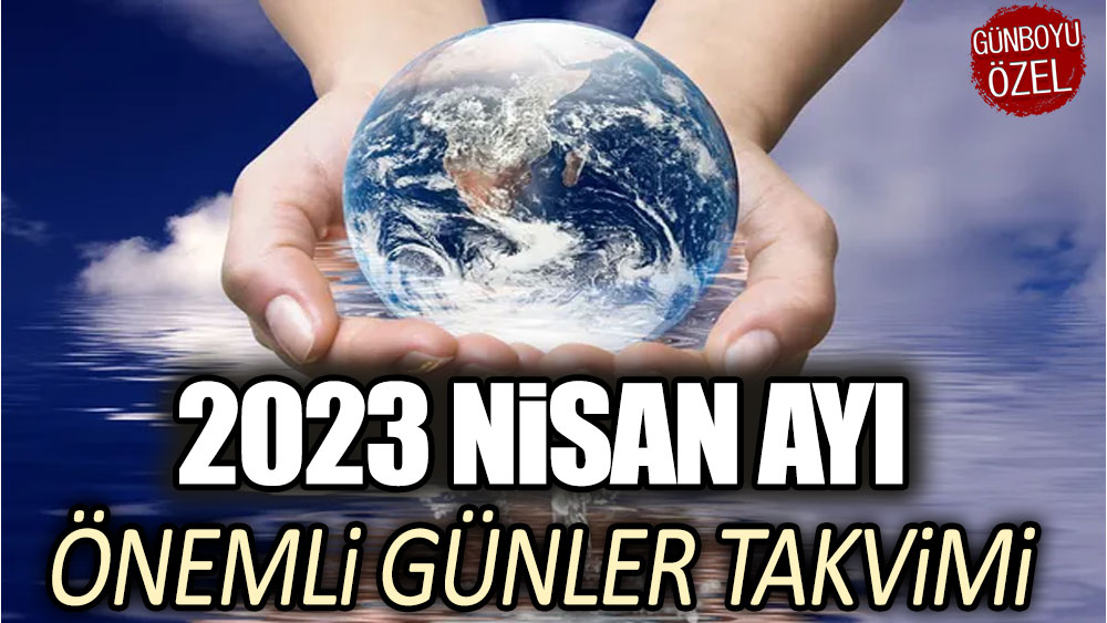 2023 Nisan ayı: Önemli günler takvimi