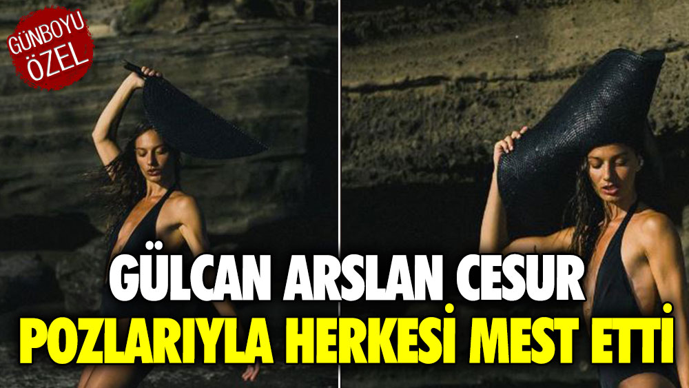 Gülcan Arslan cesur pozlarıyla herkesi mest etti