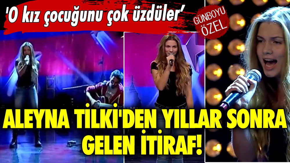 Aleyna Tilki'den yıllar sonra gelen itiraf! 'O kız çocuğunu çok üzdüler’