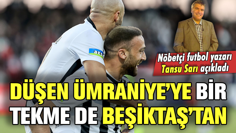 Düşen Ümraniyespor'a bir tekme de Beşiktaş attı: Tansu Sarı yazdı