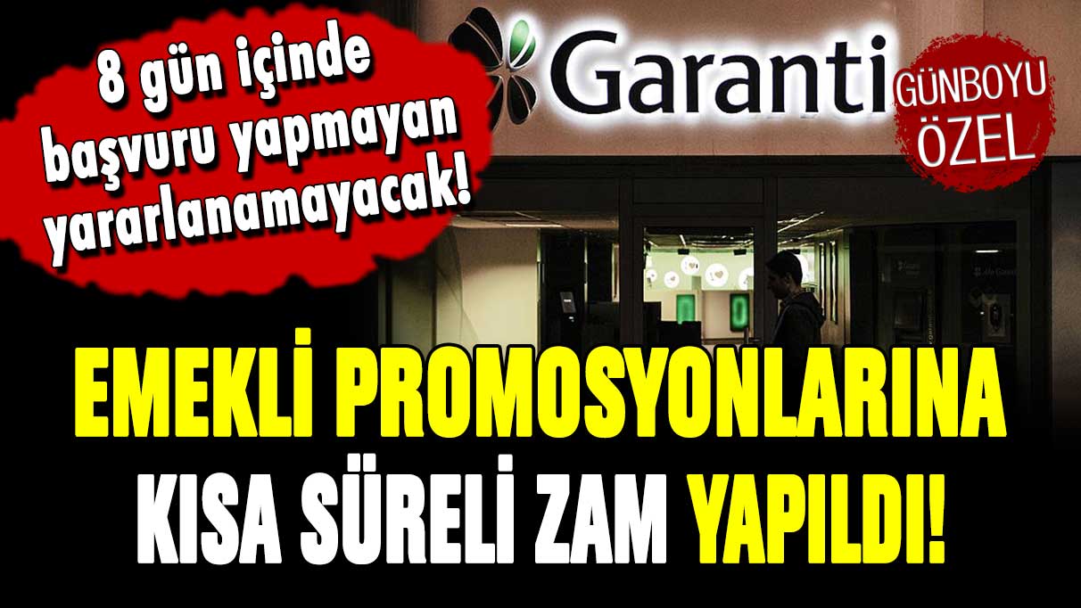 Garanti'den emekli promosyonlarına kısa vadeli zam! 8 gün içinde başvurmayan yararlanamayacak