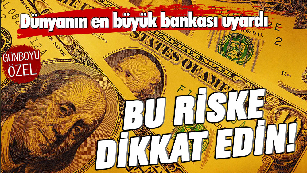 Dünyanın en büyük bankasından risk uyarısı geldi! Buna dikkat edin