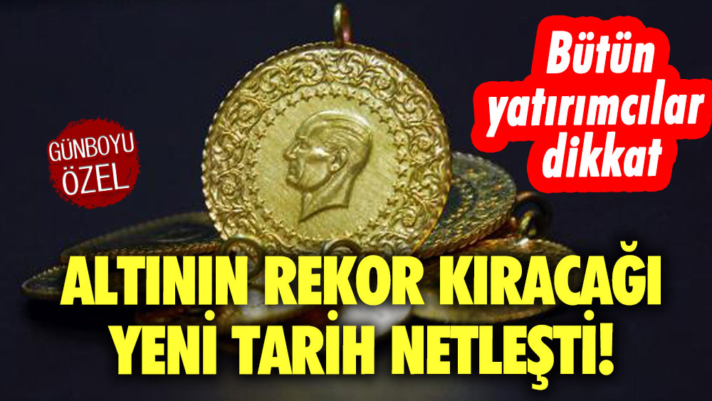 Altının rekor kıracağı yeni tarih netleşti! Bütün yatırımcılar dikkat