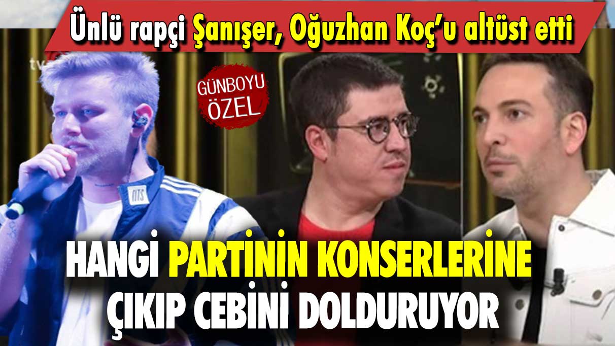 Ünlü rapçi Şanışer Oğuzhan Koç’u altüst etti: Hangi partinin konserlerine çıkıp cebini dolduruyor