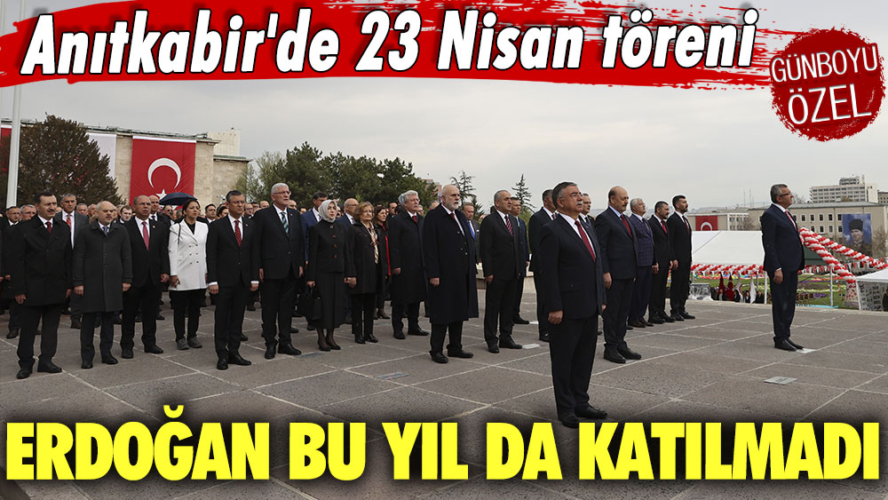 Anıtkabir'de 23 Nisan törenine Erdoğan bu yıl da katılmadı