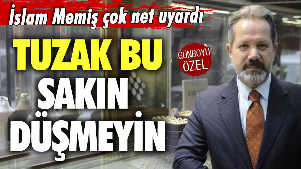 İslam Memiş çok net uyardı: Tuzak bu sakın düşmeyin! Altın ve dolar sahipleri dikkat