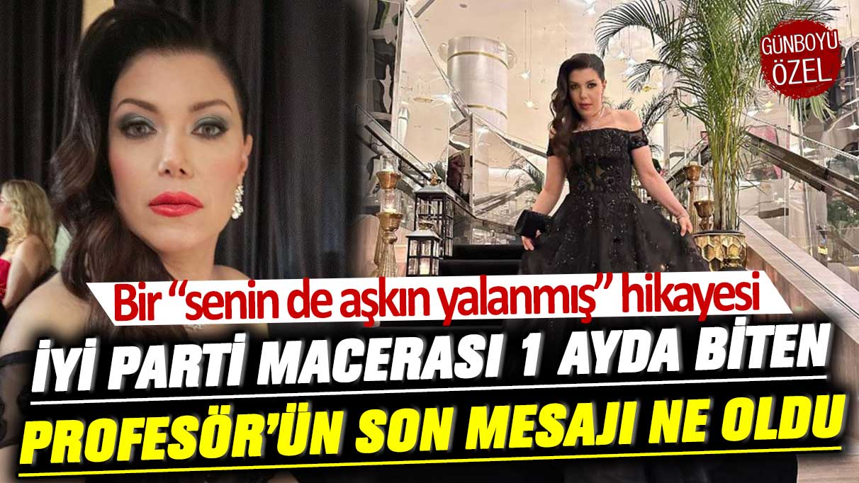 Bir ''senin de aşkın yalanmış'' hikayesi... İYİ Parti macerası 1 ayda biten Profesör Pelin Gündeş Bakır'ın son mesajı ne oldu