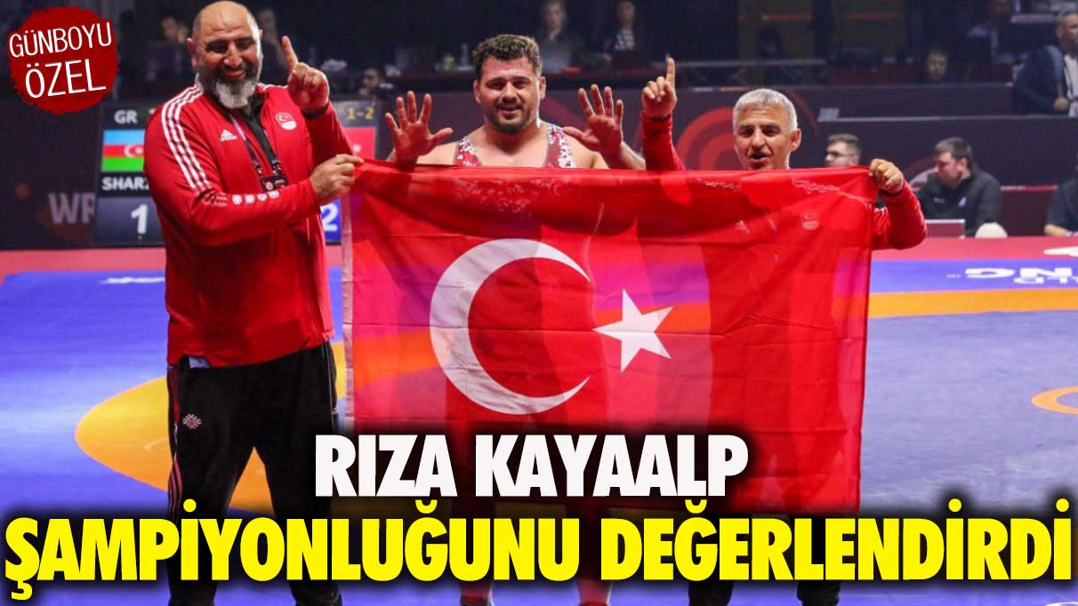 Rıza Kayaalp şampiyonluğunu değerlendirdi