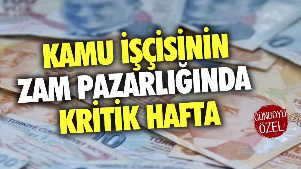 Kamu işçisinin zam pazarlığında kritik hafta başlıyor