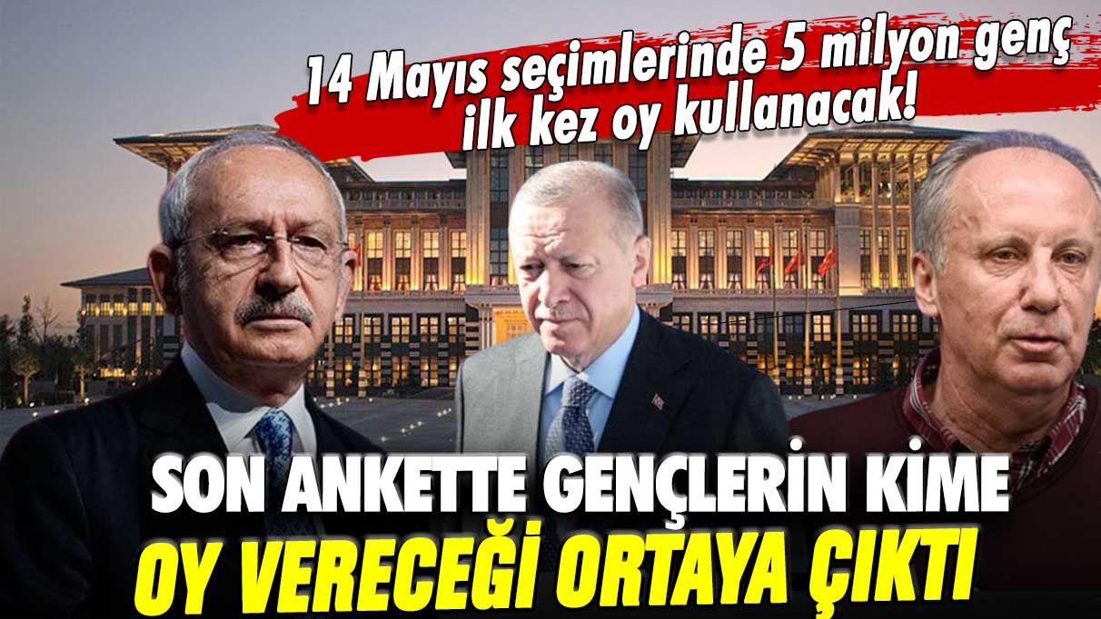 14 Mayıs seçimlerinde 5 milyon genç ilk kez oy kullanacak: Son ankette gençlerin kime oy vereceği ortaya çıktı