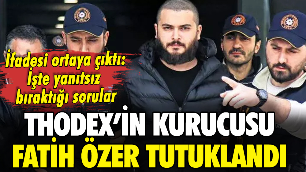 Thodex'in kurucusu Fatih Özer tutuklandı: İfadesi ortaya çıktı