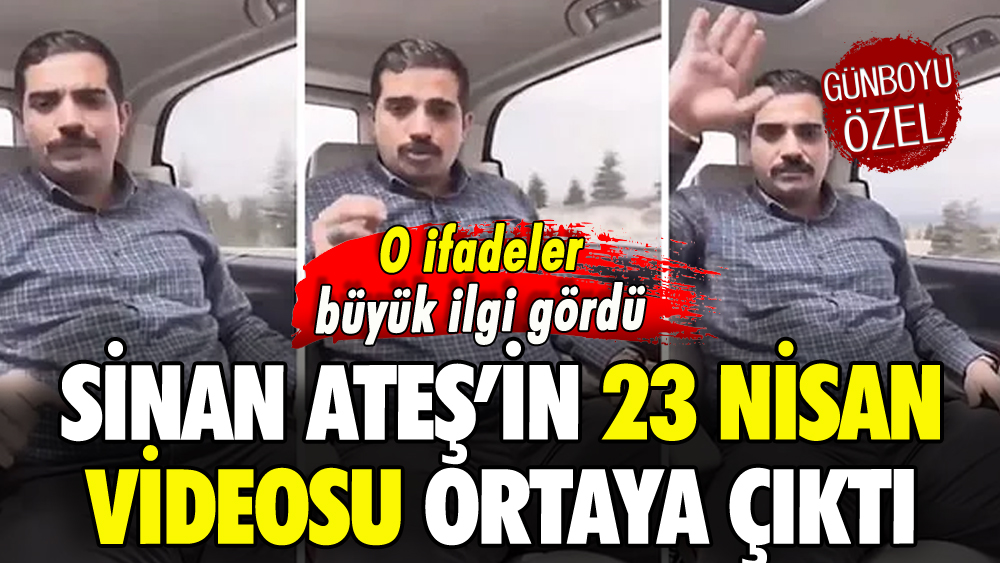 Sinan Ateş'in 23 Nisan videosu ortaya çıktı: O ifadeler büyük ilgi gördü