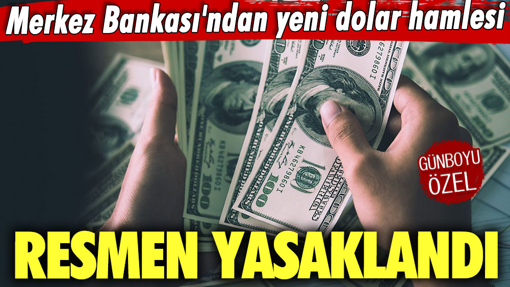 Merkez Bankası'ndan yeni dolar hamlesi! Resmen yasaklandı