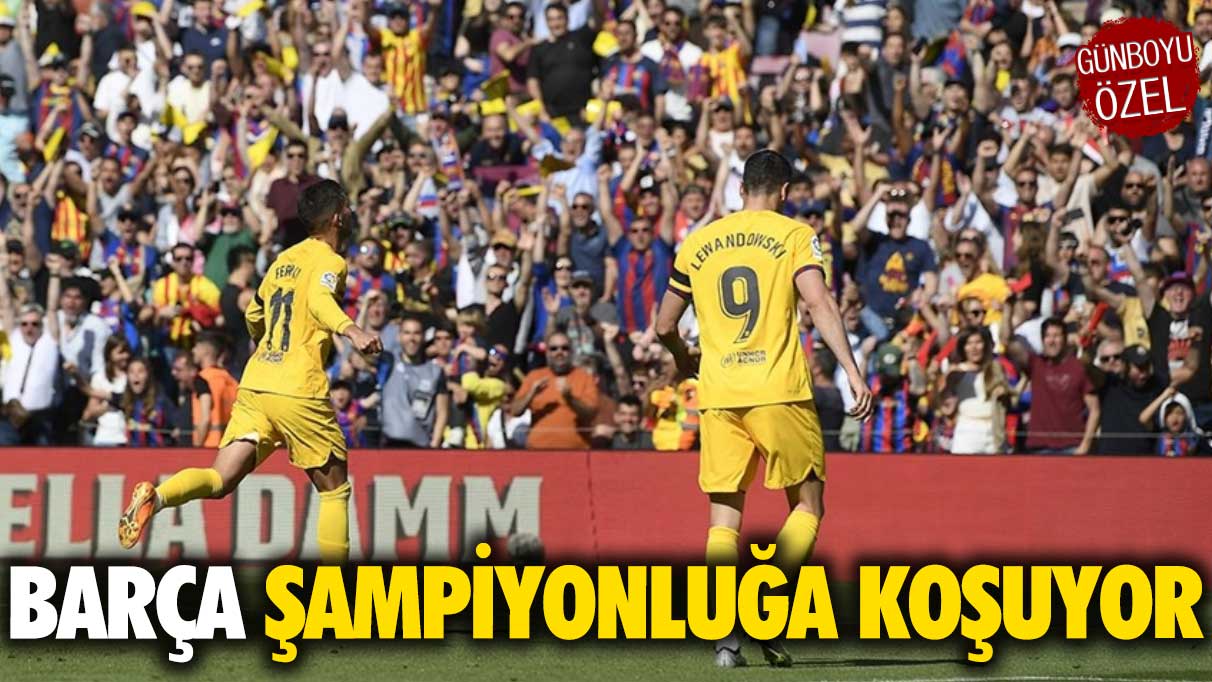 Barcelona şampiyonluğa koşuyor