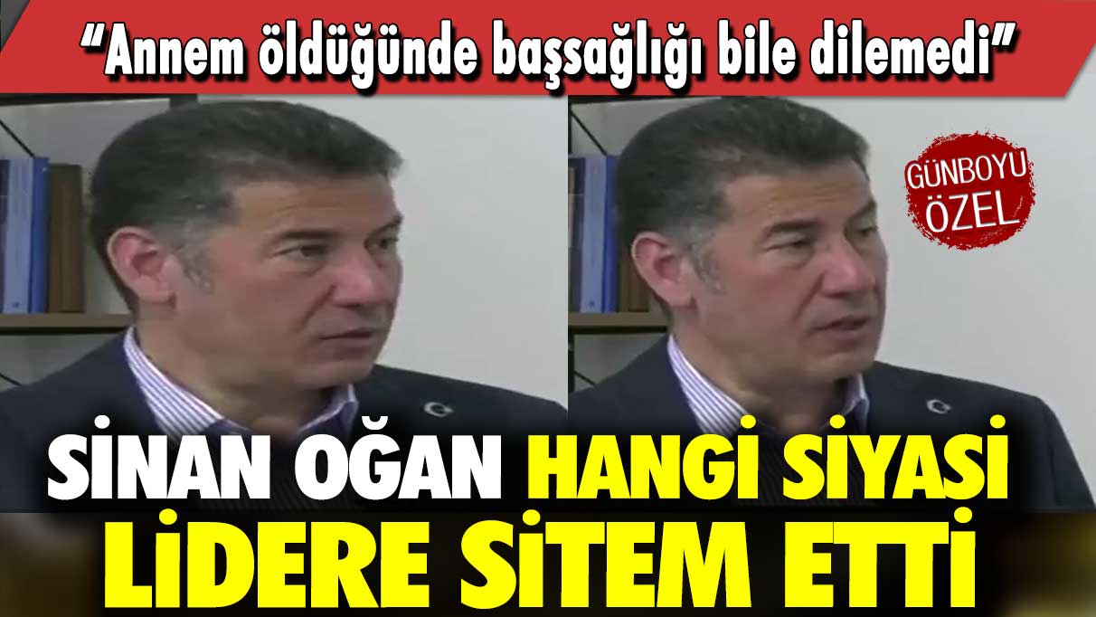 Sinan Oğan hangi siyasi lidere sitem etti: Annem öldüğünde başsağlığı bile dilemedi