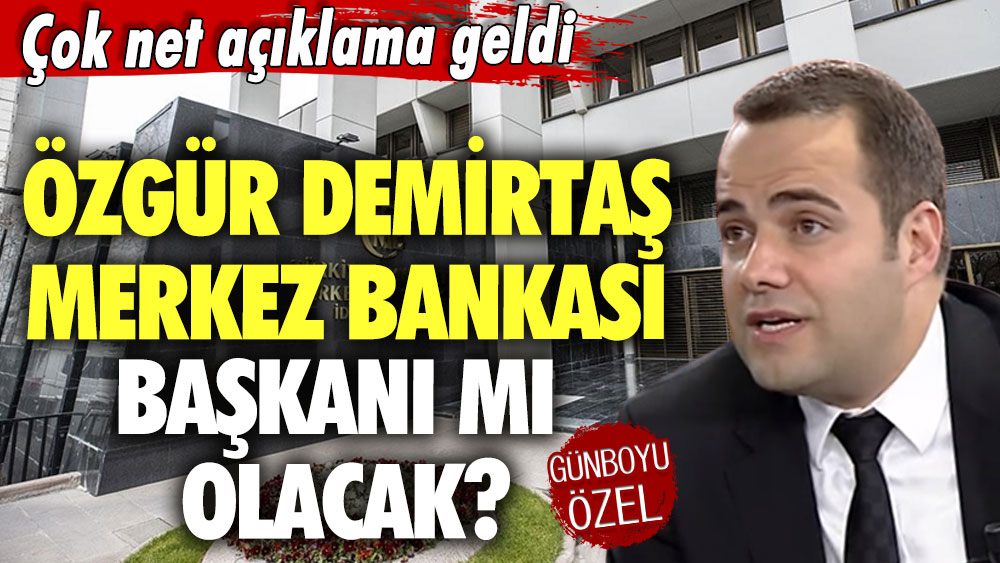 Özgür Demirtaş Merkez Bankası Başkanı mı olacak? Çok net açıklama geldi