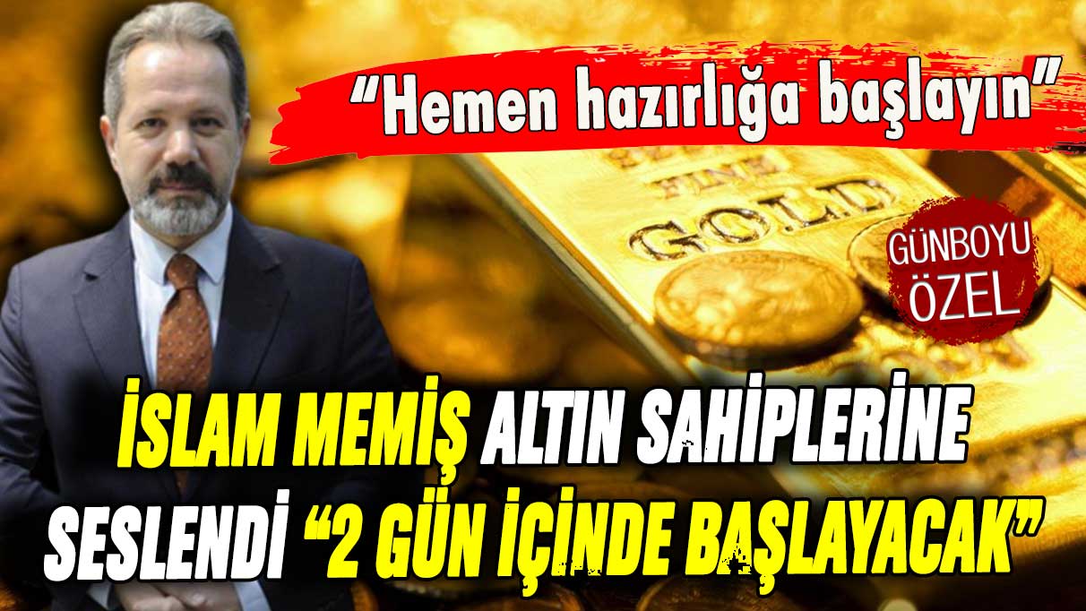 İslam Memiş altın sahiplerine seslendi: ''2 gününüz kaldı! Hazırlığa başlayın''