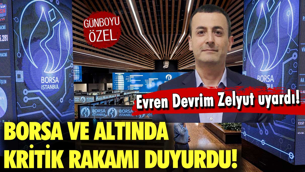 Evren Devrim Zelyut borsa ve altın için kritik seviyeyi verdi