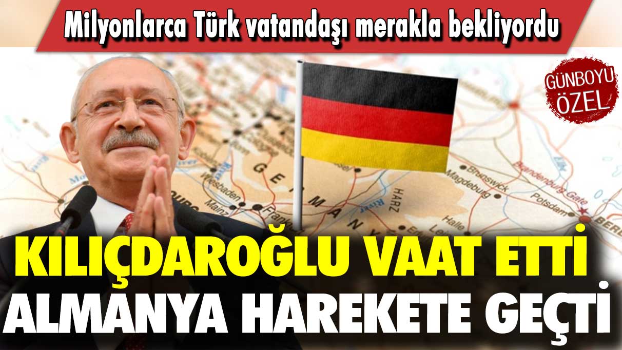 Milyonlarca Türk vatandaşı merakla bekliyordu: Kılıçdaroğlu vaat etti Almanya harekete geçti